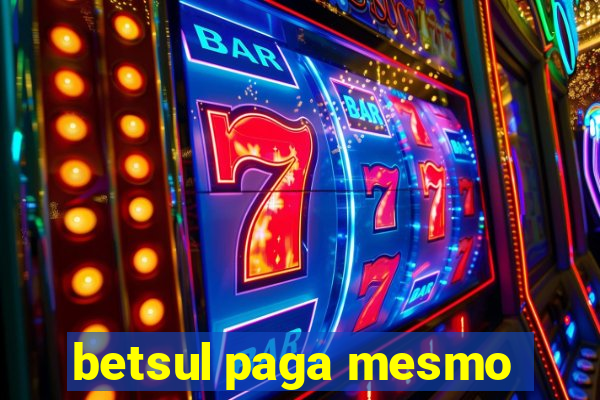 betsul paga mesmo